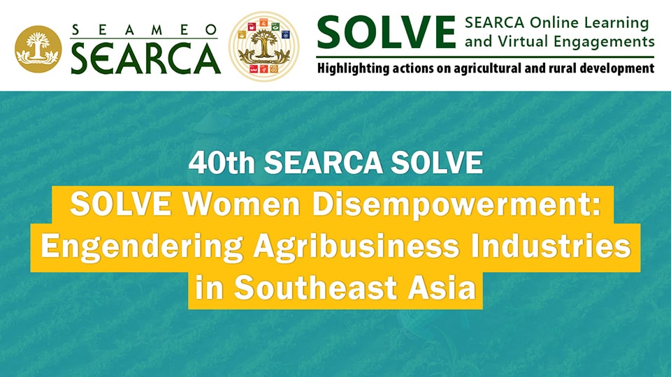 40th Webinar: SOLVE Women Disempowerment: Engendering Agribusiness Industries in Southeast Asia