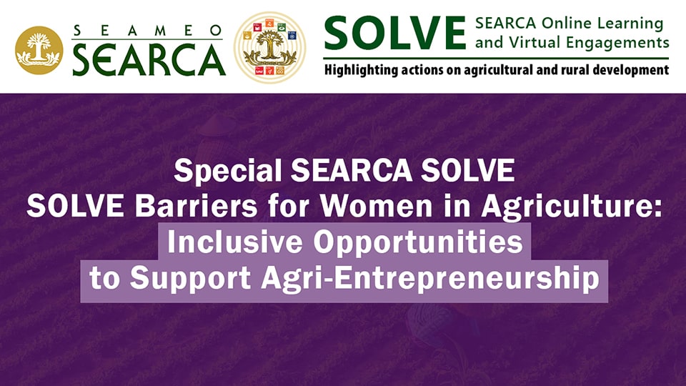 Special Webinar: SOLVE Barriers for Women in Agriculture: Inclusive Opportunities to Support Agri-Entrepreneurship