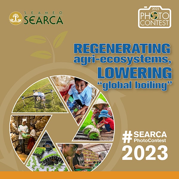 17th SEARCA Photo Contest (2023): Regenerating agri-ecosystems, lowering global boiling